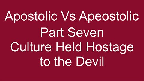 Apostolic Vs Apeostolic Part SEVEN Hostage to the Devil