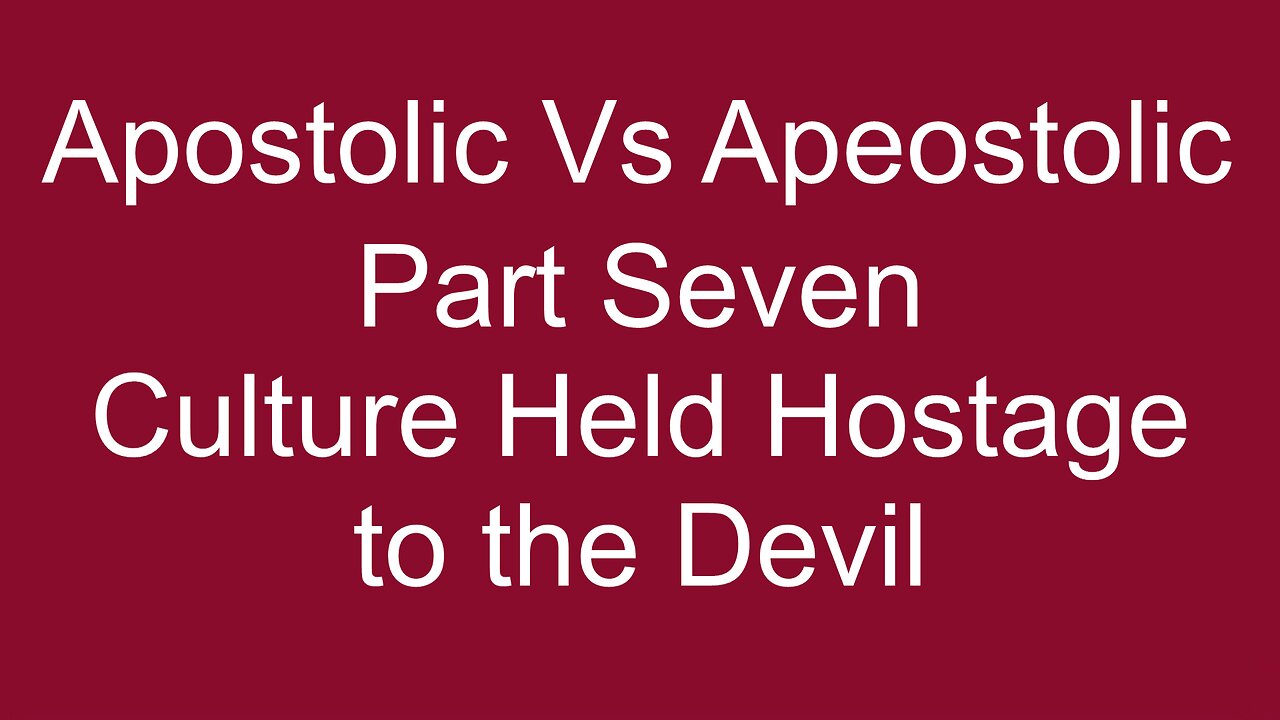 Apostolic Vs Apeostolic Part SEVEN Hostage to the Devil