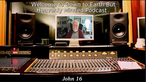 A Layman Looks at John's Gospel by Keith Gorgas on Down to Earth But Heavenly Minded Podcast John 16