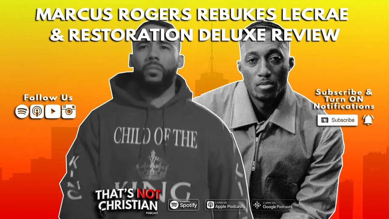 MARCUS ROGERS Rebukes LECRAE & RESTORATION DELUXE Review