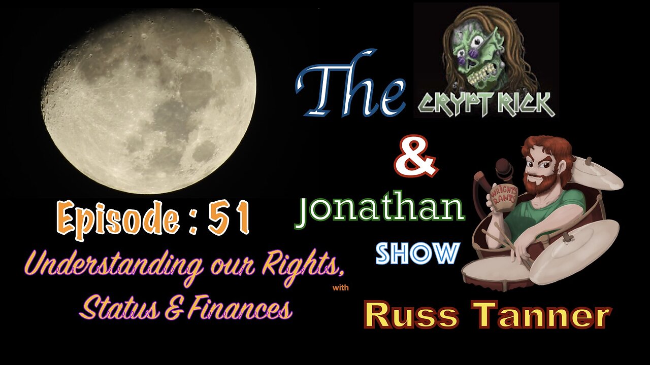 Crypt Rick & Jonathan Show - Episode #51 : Understanding our Rights, Status & Finances