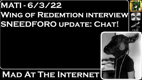 MATI 6/3/22 - Wings interview, SNEEDforo Update, and New Chat - @Mad at the Internet