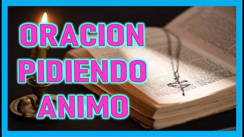 ORACION PIDIENDO ANIMO