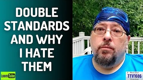 DOUBLE STANDARDS AND WHY I HATE THEM - 080422 TTV1686