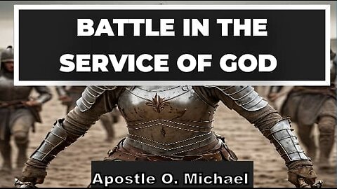 BATTLE IN THE SERVICE OF GOD by Apostle O. Michael