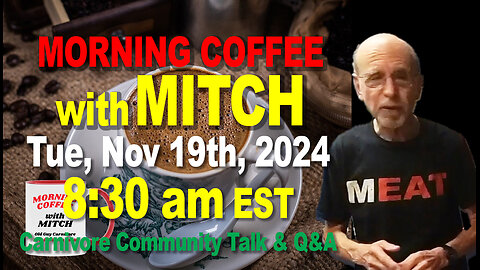 MORNING COFFEE with MITCH-Carnivore Talk - Tue, Nov 19th, 2024, 8:30am EST