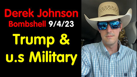 Derek Johnson Bombshell - Trump & u.s Military 09/05/23..