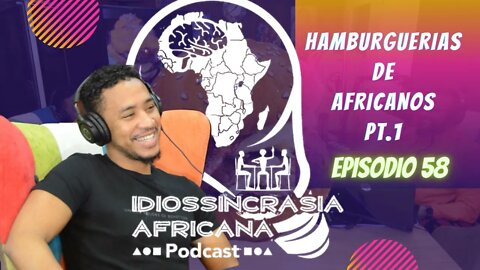 Idiossincrasia Africana EP.58 - Hamburguerias de Africanos Pt.1 (Part. @2660sabores)