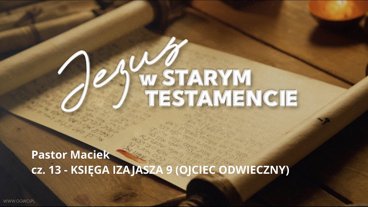 2023.04.03 - ChIBiM - JEZUS W ST cz.13 - IZAJASZA 9 OJCIEC ODWIECZNY - Pastor Maciek