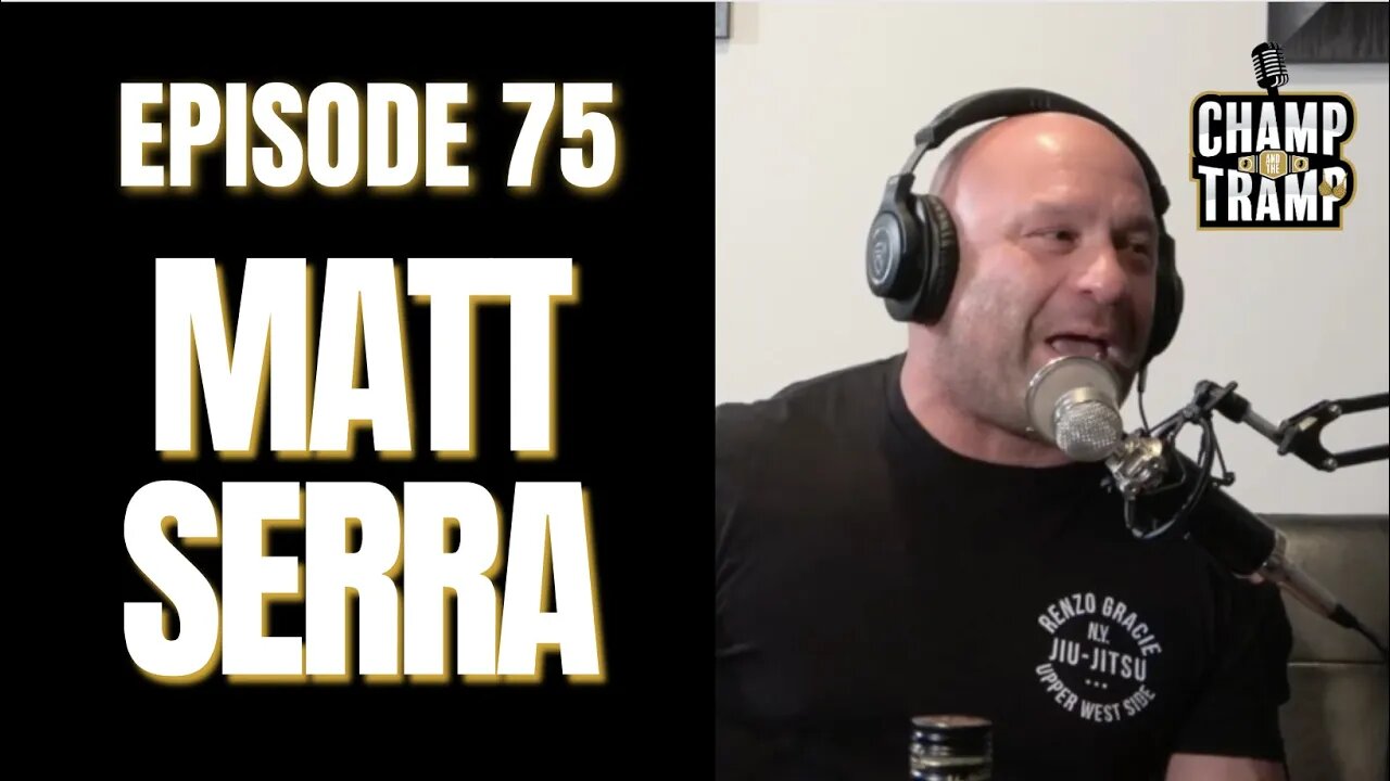 Matt Serra | Episode #75 | Champ and The Tramp