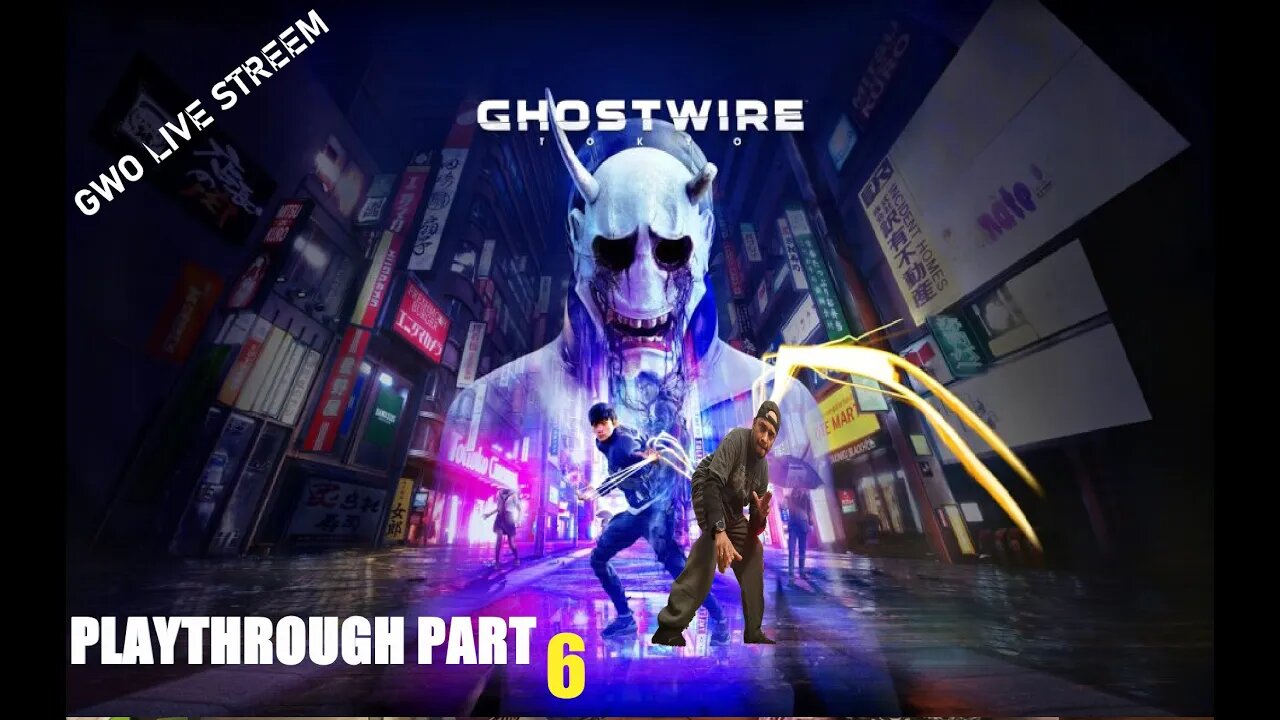 GHOUSTWIRE: TOKYO GWO. PLAYTHROUGH PART 6