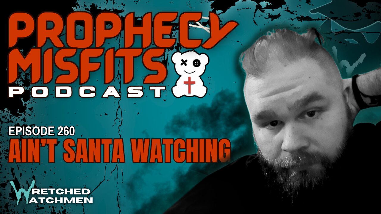 Prophecy Misfits Podcast 12/21/24: Ain't Santa Watching