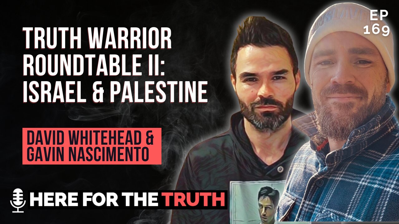 Episode 169 - David Whitehead & Gavin Nascimento | Truth Warrior Roundtable II: Israel & Palestine