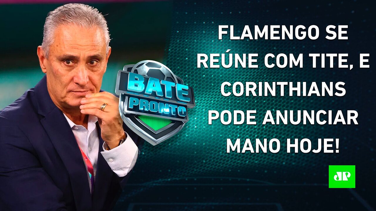 Tite VAI FECHAR com o Flamengo?; Corinthians ANUNCIARÁ Mano hoje?; Palmeiras PEGA Boca | BATE PRONTO