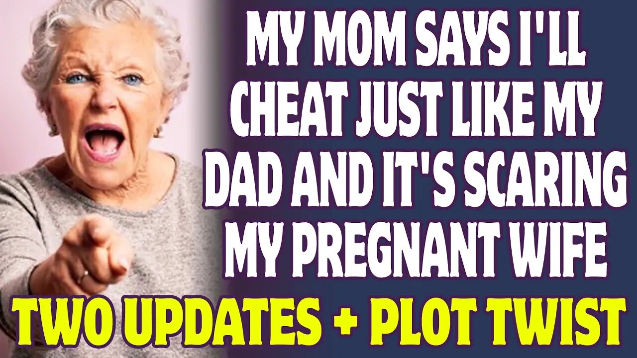 My Mom Says I'll Cheat Just Like My Dad And It's Scaring My Pregnant Wife | Reddit Relationships