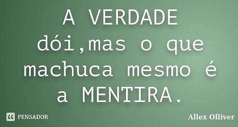 Verdade que machuca ou mentira feliz? O que você prefere?