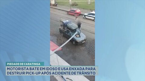 Piedade de Caratinga: motorista bate em idoso e usa enxada para destruir pick-up