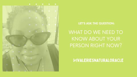 WHAT DO WE NEED TO KNOW ABOUT YOUR PERSON RIGHT NOW? #valeriesnaturaloracle #soulmate #karmic #df