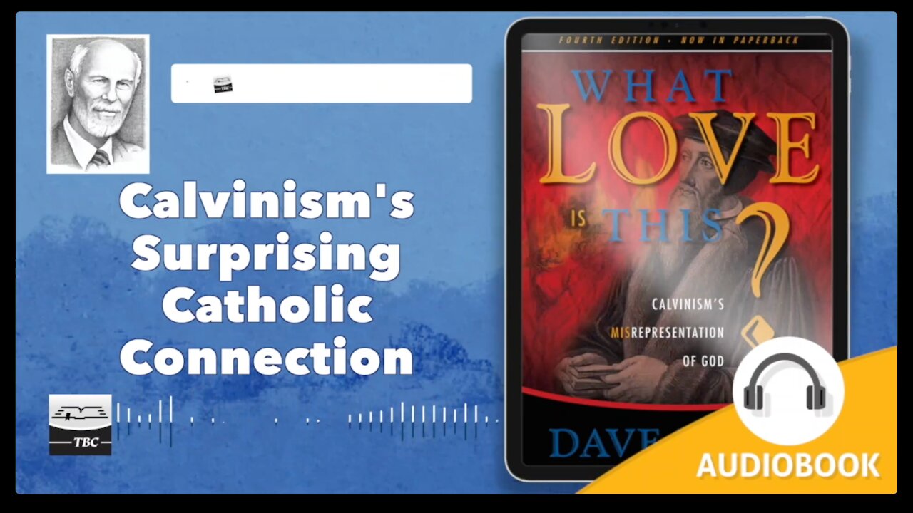 Calvinism's Surprising Catholic Connection - What Love is This? Chapter 4