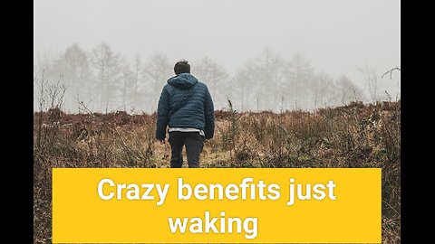 Crazy benefits just waking