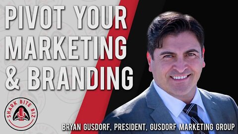 Shark Bite Biz #016 Pivot Your Marketing & Branding with Bryan Gusdorf of Gusdorf Marketing