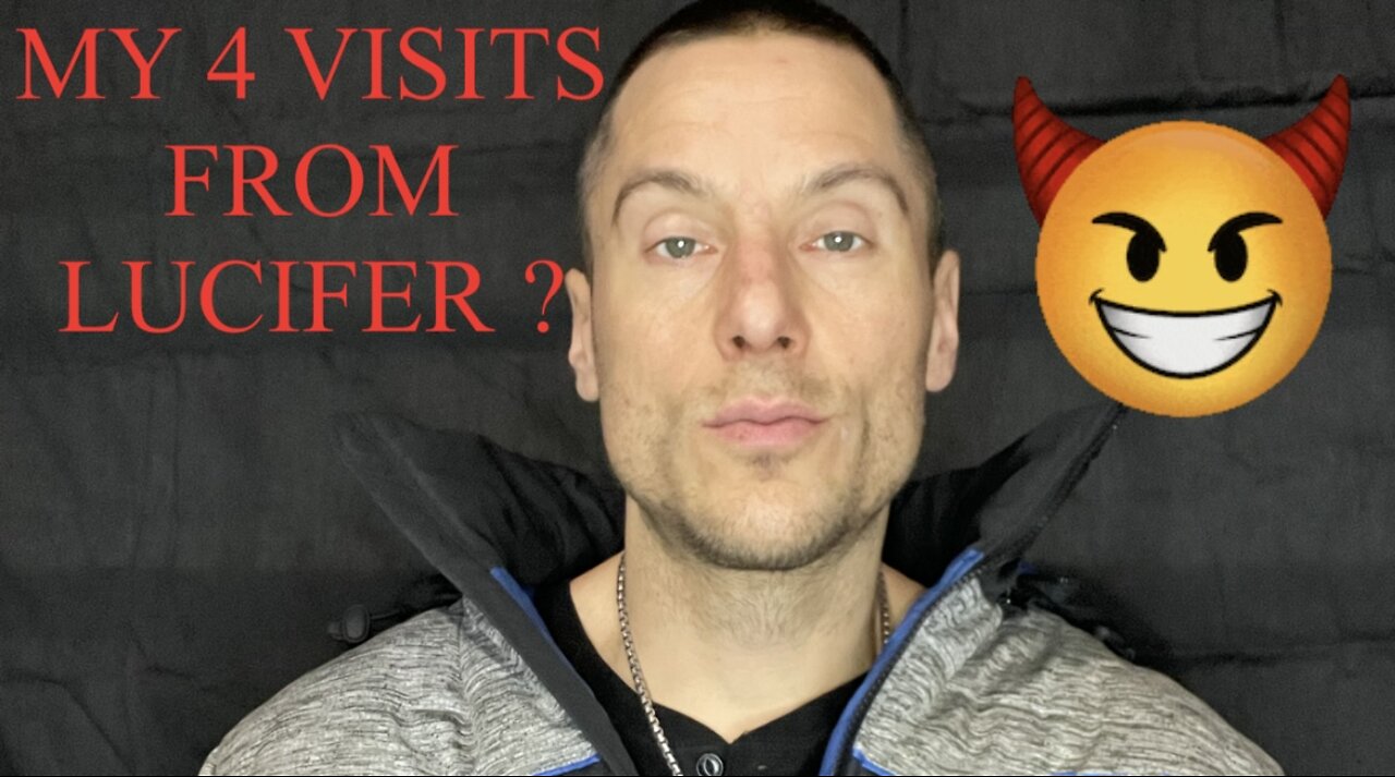 MY 4 VISITS FROM LUCIFER ?