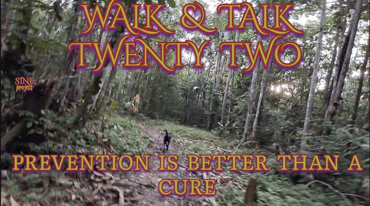 WALK AND TALK 22 / PREVENTION IS BETTER THAN A CURE