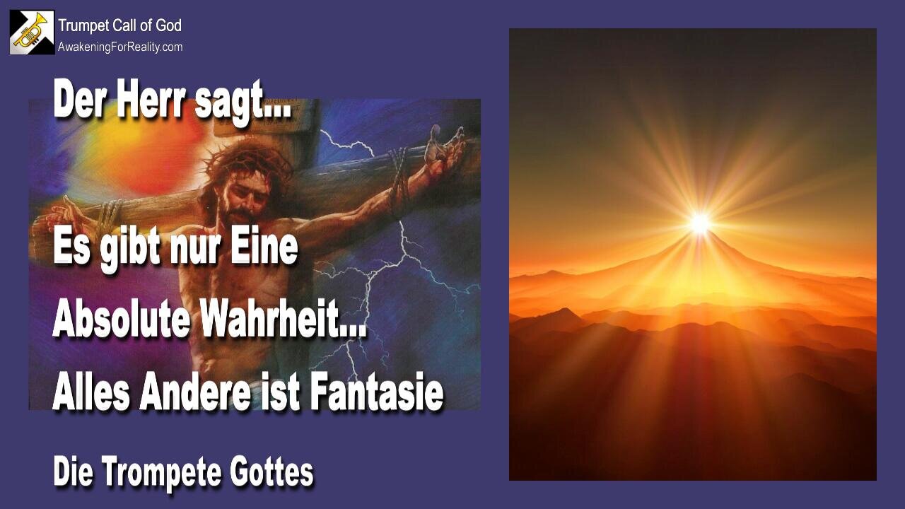 07.04.2006 🎺 Der Herr sagt... Es gibt nur eine absolute Wahrheit, alles Andere ist Fantasie