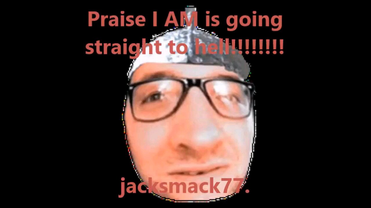 JackSmack77 Damning Praise the I Am to Hell