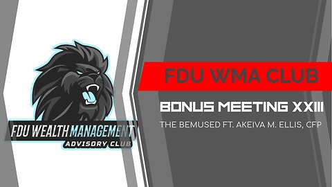 FDU WMA Club Meeting XLVI: The Bemused ft. Akeiva M. Ellis, CFP