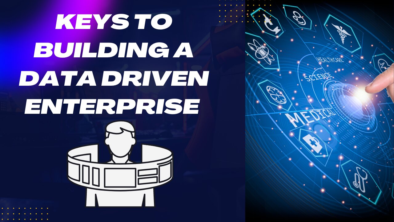Keys to Building a Data Driven Enterprise