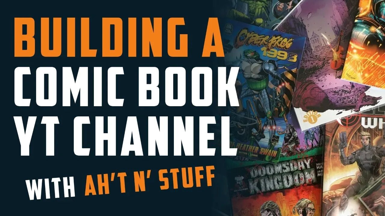 Building a COMIC BOOK YouTube Channel in 2021 - w/ Ah't N' Stuff