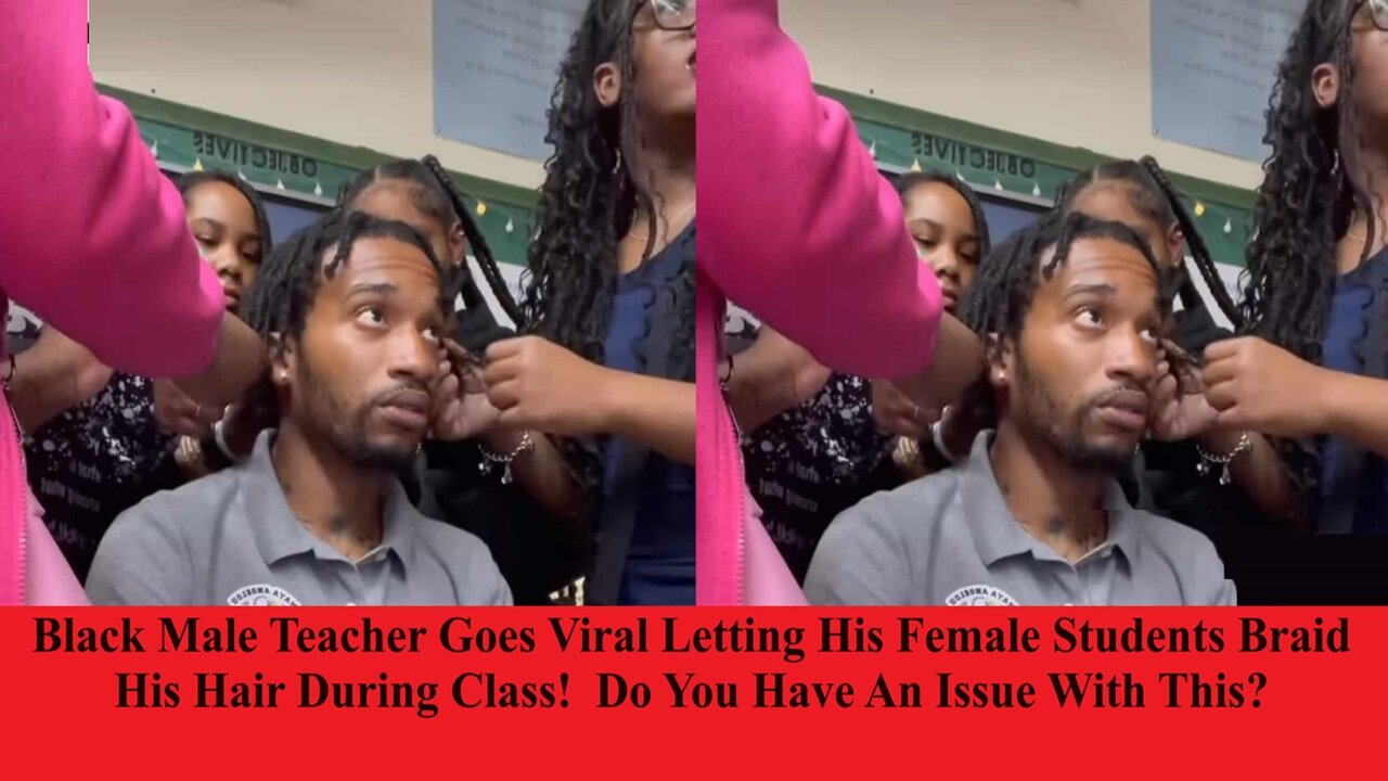 Black Male Teacher Goes Viral Having His Female Students Braid His Hair! Are You OK With This? TL2