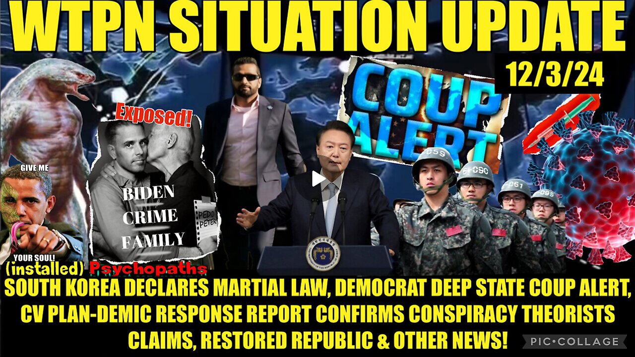 WTPN SITREP 12/3/24 DEEP STATE COUP ALERT, S-KOREA MARTIAL LAW, BIDEN CRIMES EXPOSED