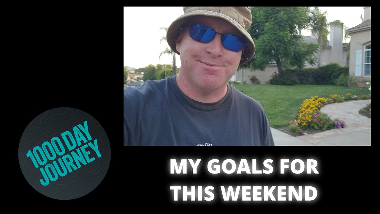 1000 Day Journey 0059 My Goals For The Weekend