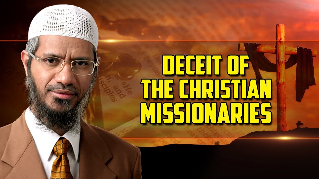 Deceit of the Christian Missionaries - Dr Zakir Naik