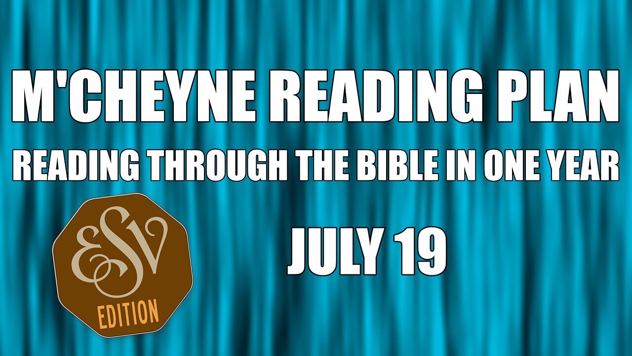 Day 200 - July 19 - Bible in a Year - ESV Edition