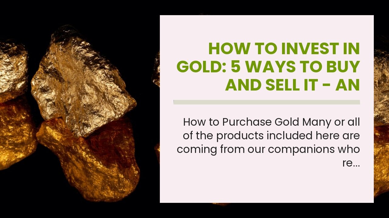 How To Invest In Gold: 5 Ways To Buy And Sell It - An Overview