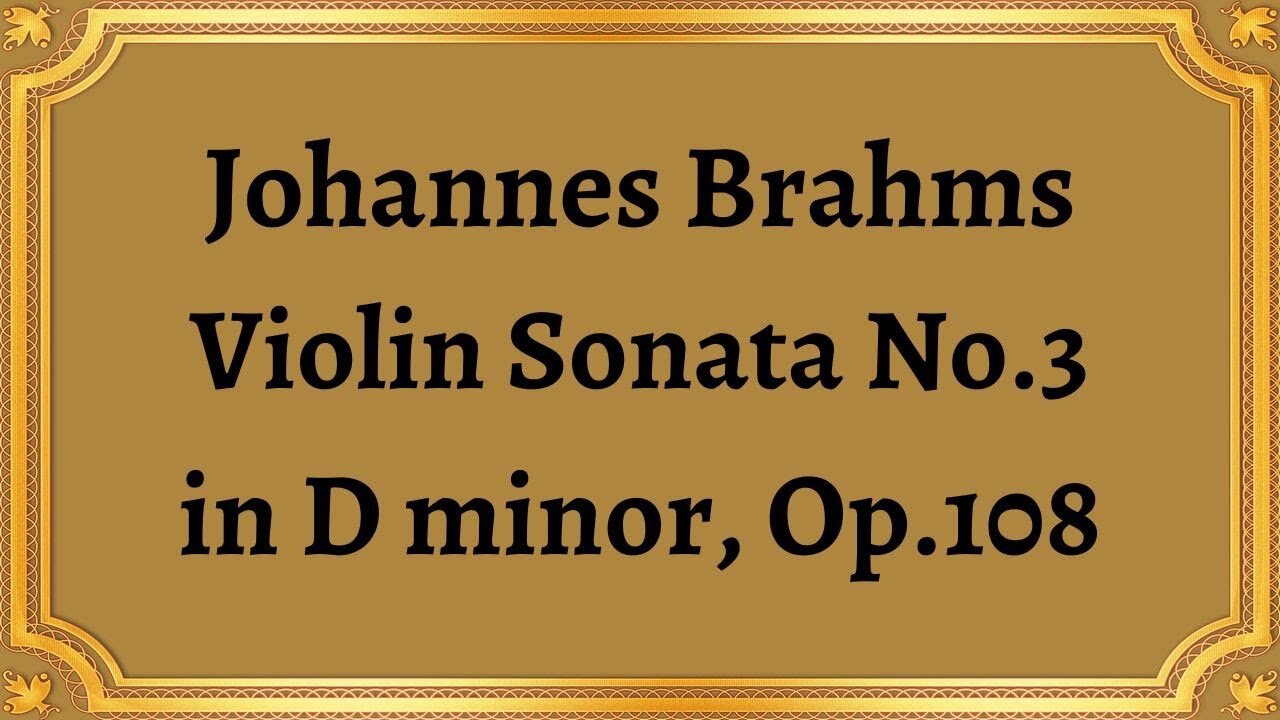 Johannes Brahms Violin Sonata No.3 in D minor, Op.108