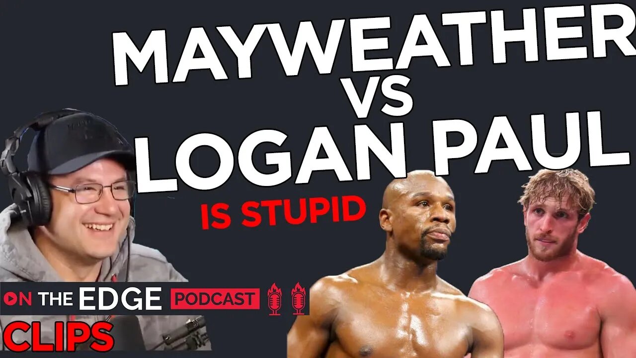 Mayweather VS Logan Paul is a waste of money - On The Edge CLIPS