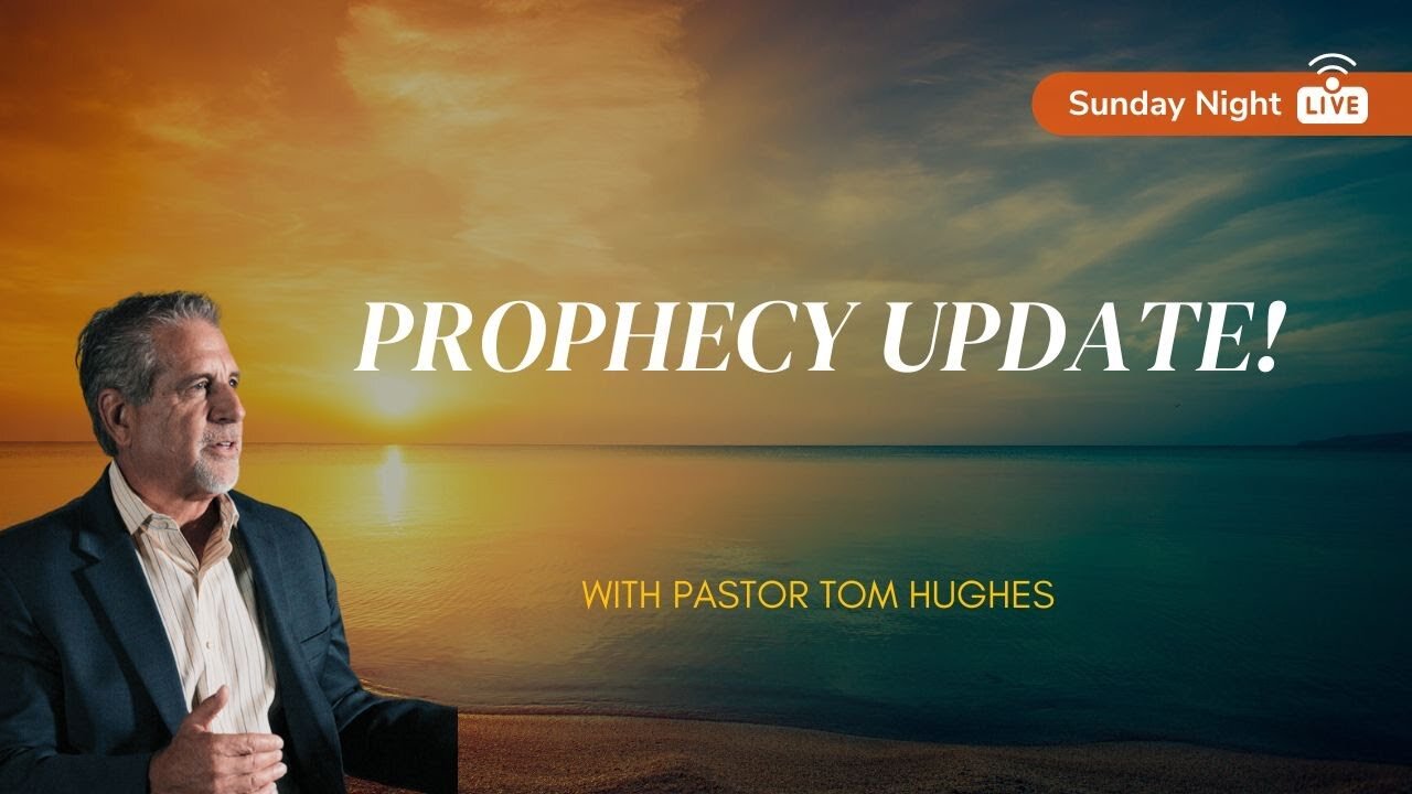 Prophecy Update! | Sunday Night LIVE with Pastor Tom Hughes