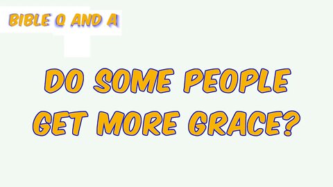 Do Some People Get More Grace?