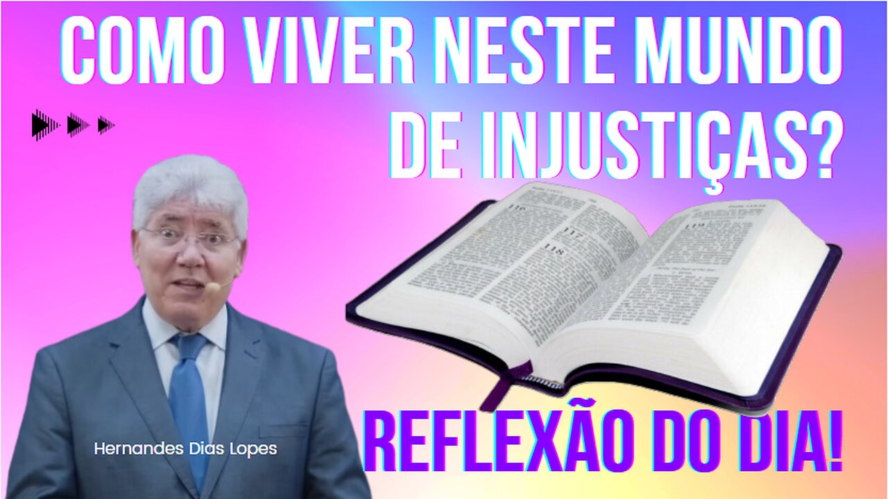 COMO VIVER NESTE MUNDO DE INJUSTIÇAS | Rev Hernandes Dias Lopes