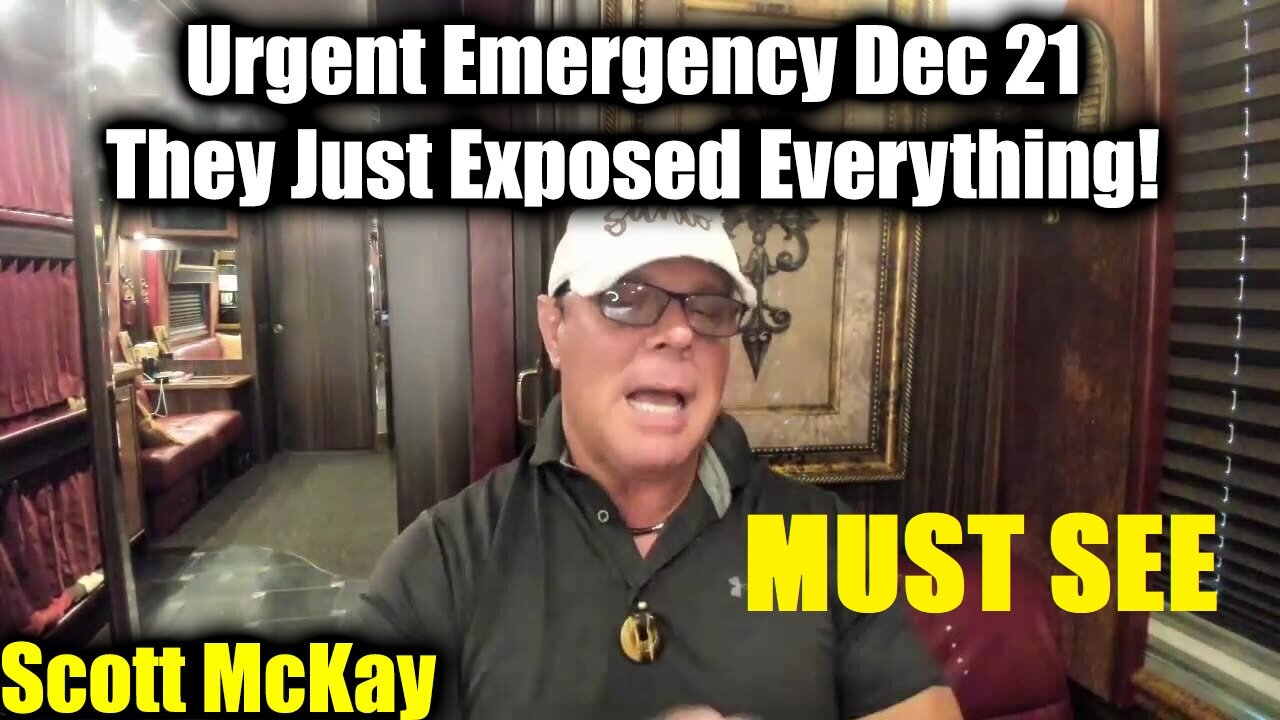 Scott McKay Urgent Emergency Dec 21 - They Just Exposed Everything!.MUST SEE