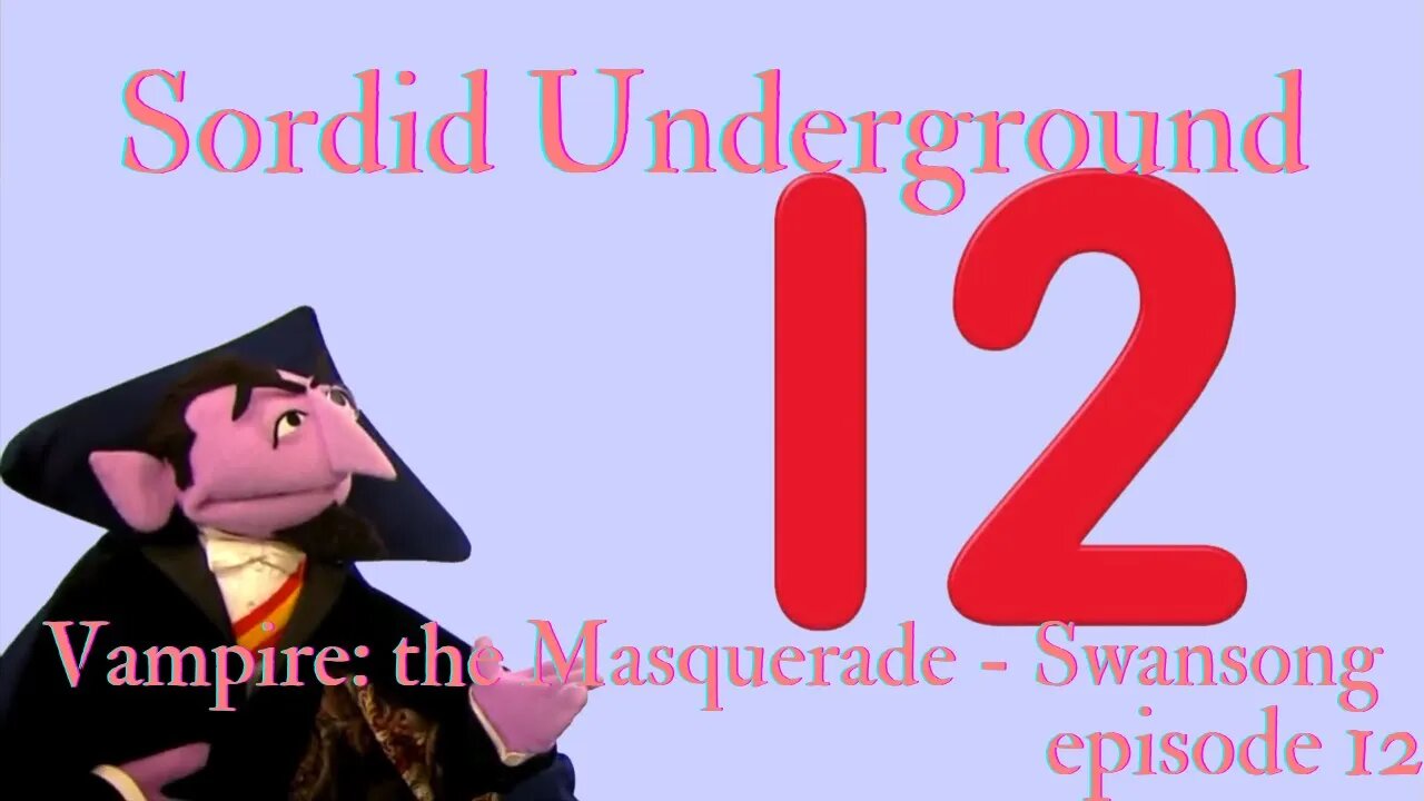 Sordid Underground - Vampire: The Masquerade - Swansong - episode 12