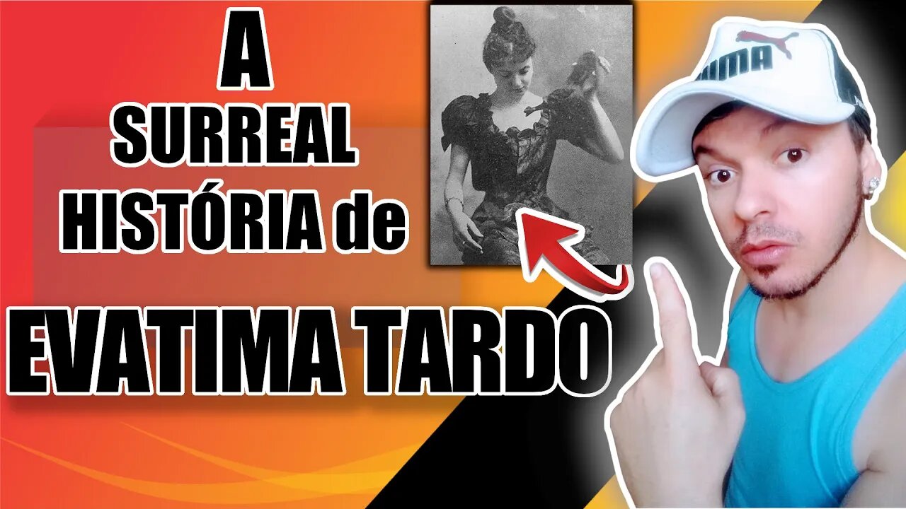 EVATIMA TARDO, a surreal historia da mulher quase imortal!!