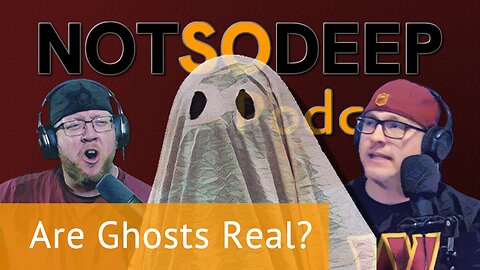 Are Ghosts Real? - Not So Deep Podcast - Episode #3