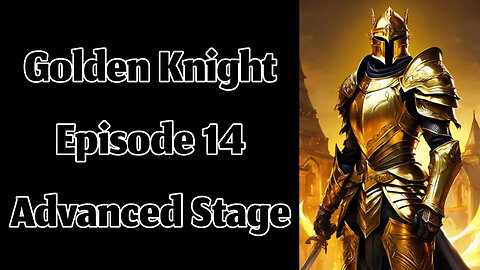 The Golden Knight - Episode 14 - Advanced Stage