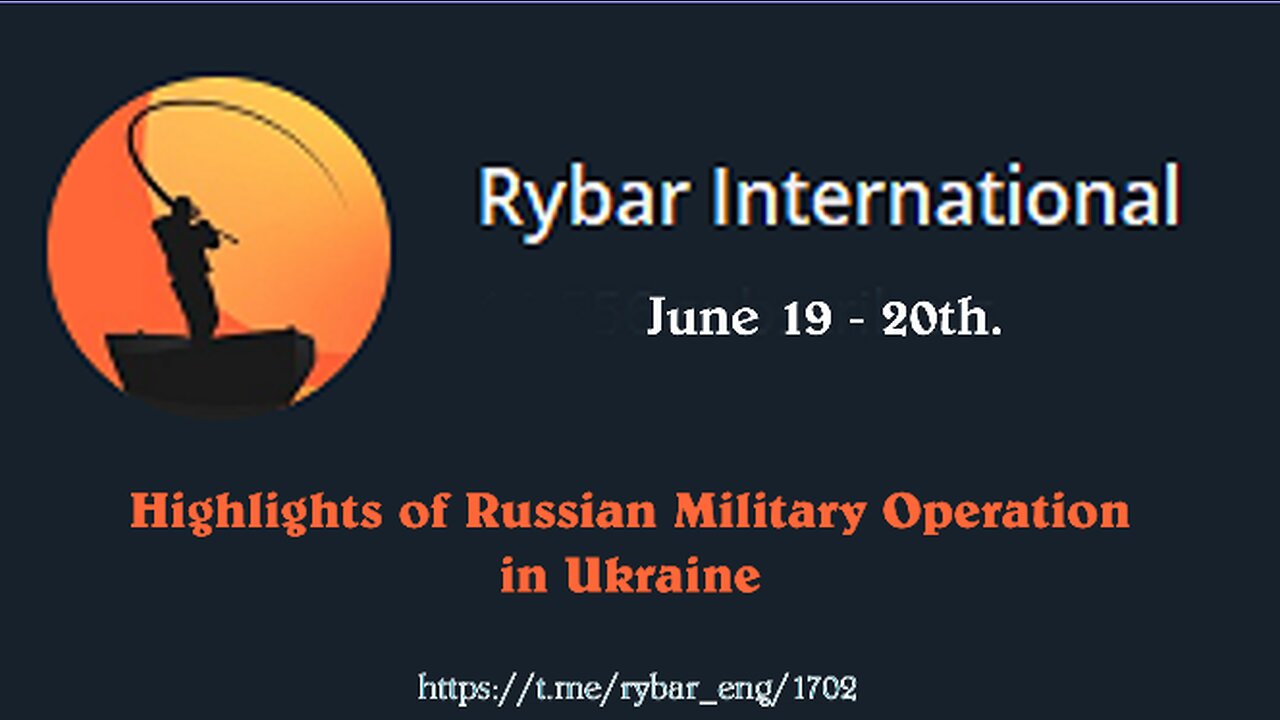 Highlights of Russian Military Operation in Ukraine on June 19 & 20th.