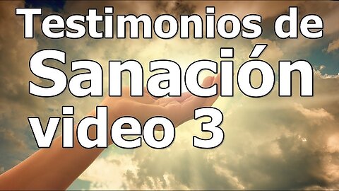 TESTIMONIOS DE SANACIÓN VÍDEO 3